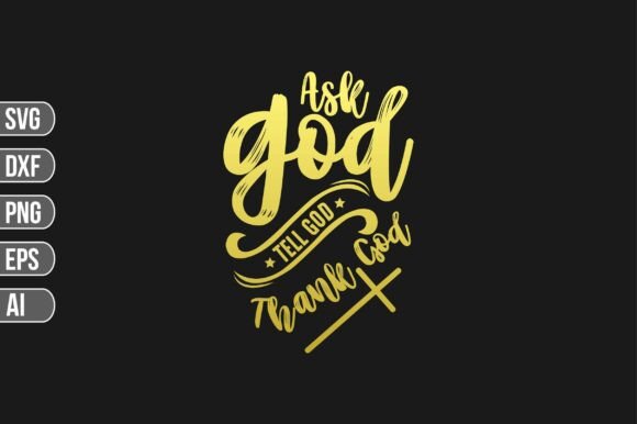 Ask God Tell God Thank God Svg Graphics T-Shirt Designs