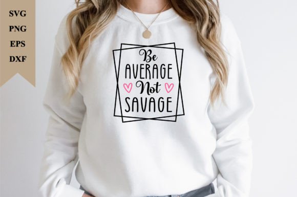 Be Savage Not Average T Shirt Design: Graphics for T-Shirt Designs