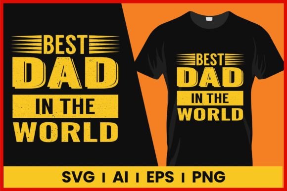 Best Dad in the World Dad Tshirt Papa Ts: Graphics & T-Shirt Designs