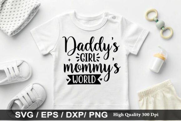 Daddy s Girl Mommy s World Graphics & T-Shirt Designs