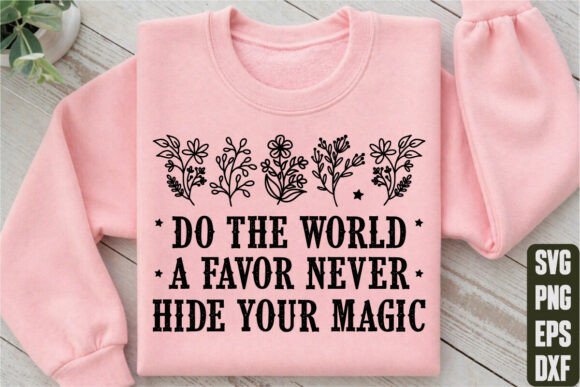 Do the World a Favor Never Hide Your SVG - T-Shirt Graphics