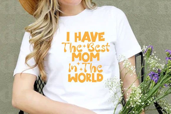 Mother's Day SVG: I Have the Best Graphics & T-Shirt Designs