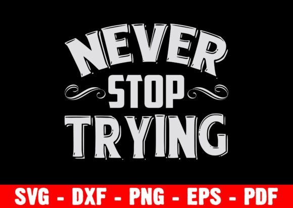 Never Stop Trying: Graphics & T-Shirt Designs