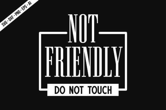 Not Friendly Do Not Touch SVG Graphics for T-Shirt Designs