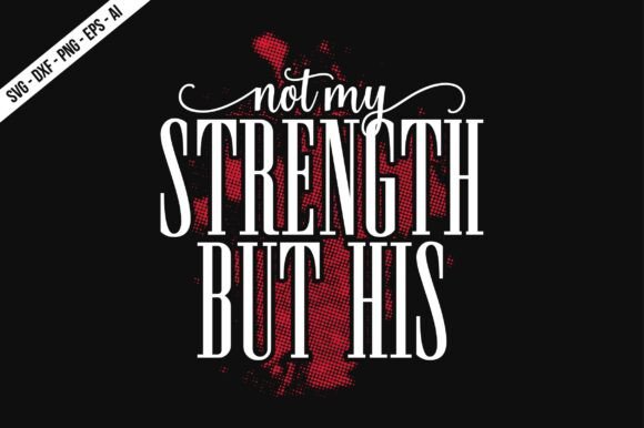 Not My Strength but His SVG: Graphics and T-Shirt Designs Reviewed