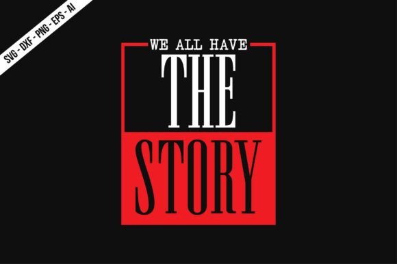 We All Have the Story SVG: Graphics for T-Shirt Designs