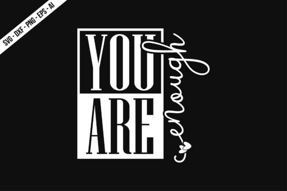 You Are Enough SVG for Graphics and T-Shirt Designs