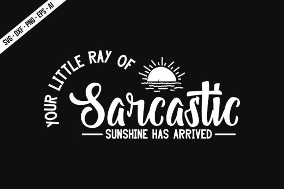 Your Little Ray of Sarcastic Sunshine Ha: Graphics & T-Shirt